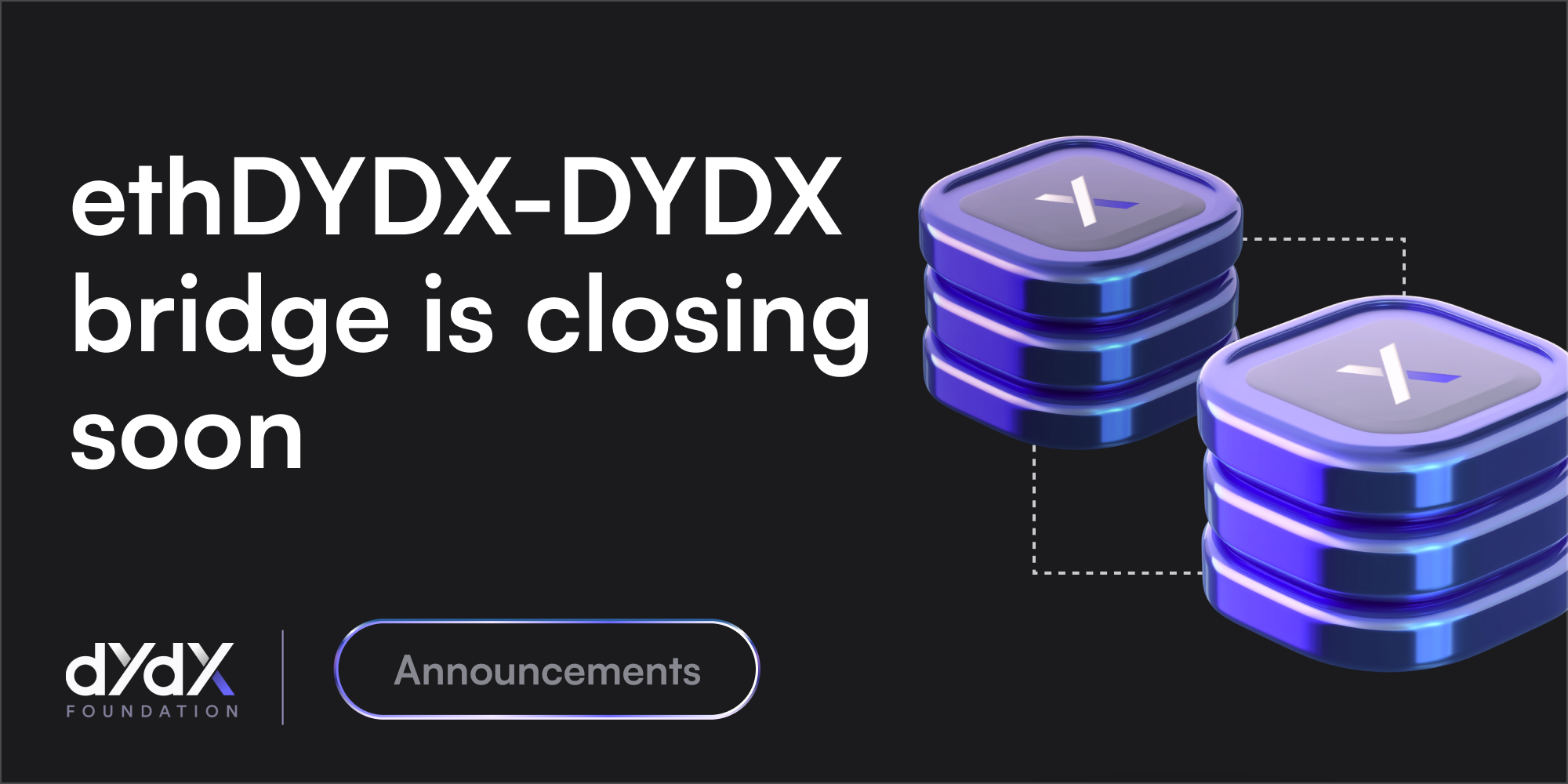 对Ethdydx-Dydx桥（“桥”）的支持以及将Ethdydx从以太坊迁移到DYDX链上的DYDX的能力预计将于2025年6月9日因社区治理建议而结束。