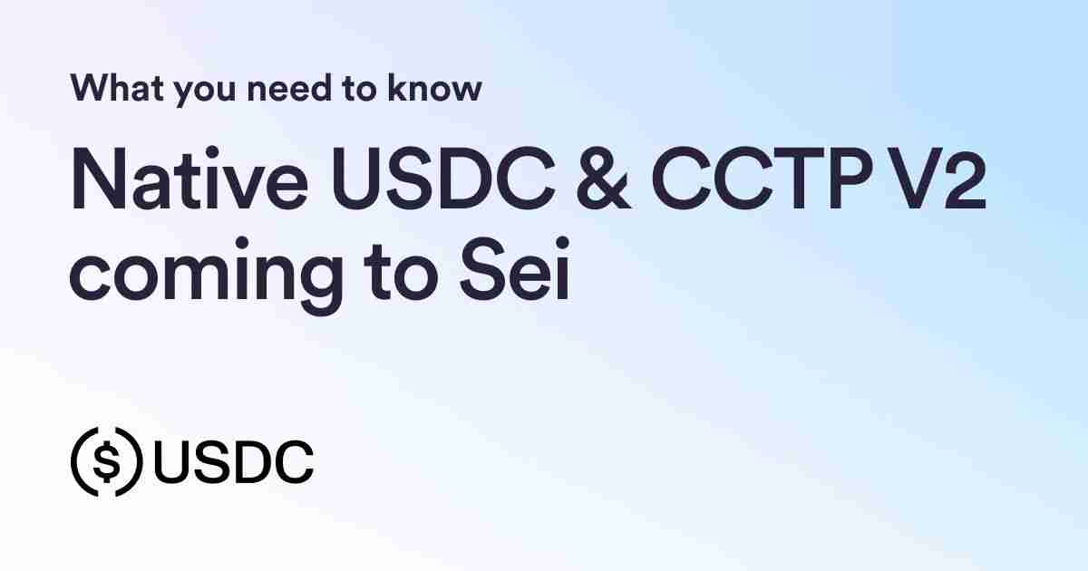 Sei Network、USDC和CCTP V2:跨链转账的新时代